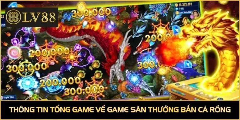 Thông tin tổng game về game săn thưởng bắn cá rồng