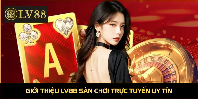 Giới thiệu LV88 sân chơi trực tuyến uy tín