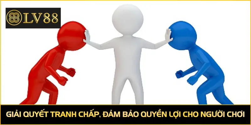 Giải quyết tranh chấp nhanh, đảm bảo quyền lợi cho người chơi