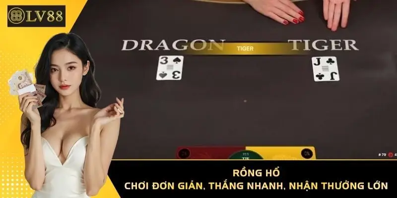 Rồng Hổ - Chơi Đơn Giản, Thắng Nhanh, Nhận Thưởng Lớn