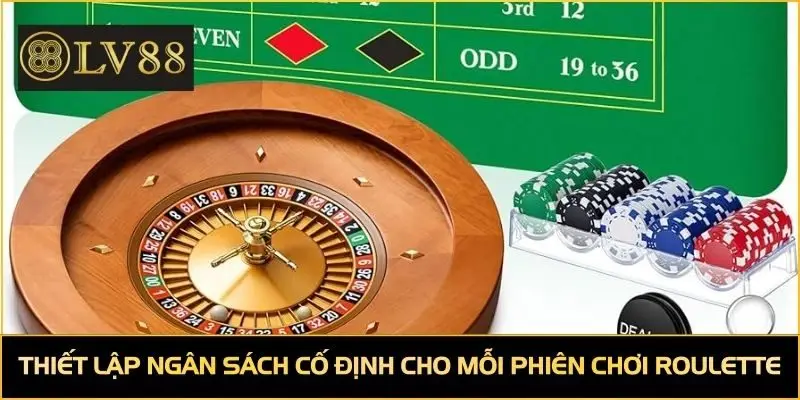 Thiết lập ngân sách cố định cho mỗi phiên chơi Roulette